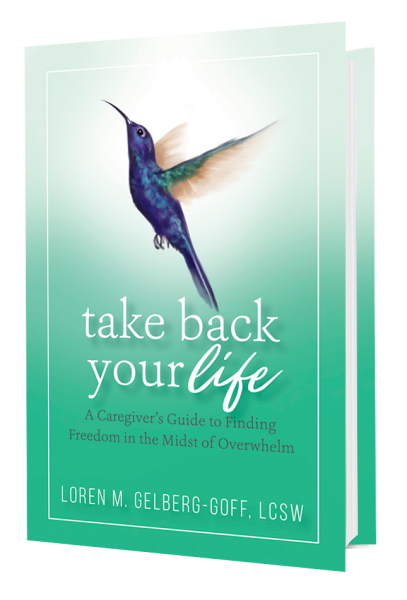 Take Back Your Life: A Caregiver's Guide to Finding Freedom in the Midst of Overwhelm